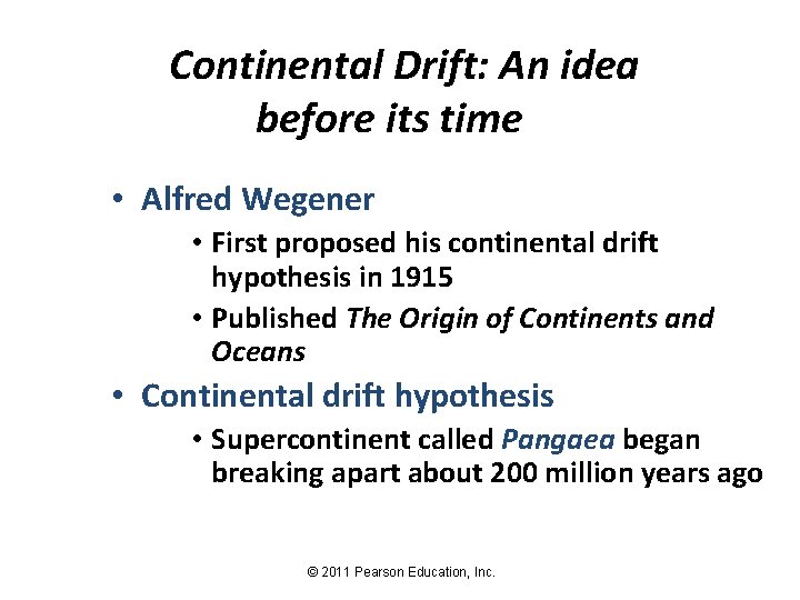 Continental Drift: An idea before its time • Alfred Wegener • First proposed his