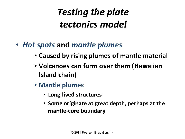 Testing the plate tectonics model • Hot spots and mantle plumes • Caused by