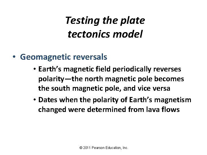 Testing the plate tectonics model • Geomagnetic reversals • Earth’s magnetic field periodically reverses