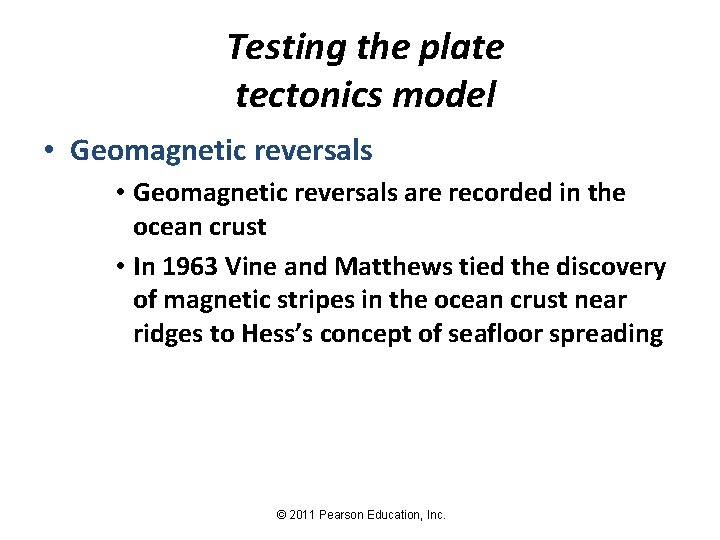 Testing the plate tectonics model • Geomagnetic reversals are recorded in the ocean crust