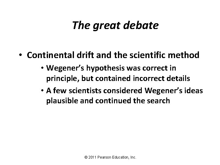 The great debate • Continental drift and the scientific method • Wegener’s hypothesis was