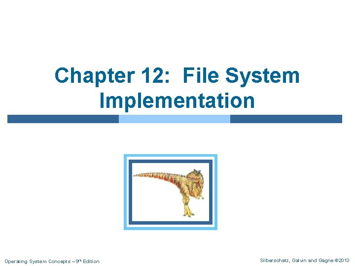 Chapter 12: File System Implementation Operating System Concepts – 9 th Edition Silberschatz, Galvin