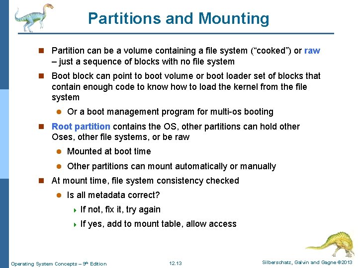 Partitions and Mounting n Partition can be a volume containing a file system (“cooked”)