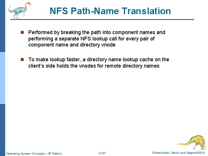 NFS Path-Name Translation n Performed by breaking the path into component names and performing