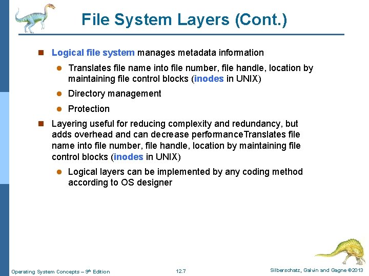 File System Layers (Cont. ) n Logical file system manages metadata information l Translates