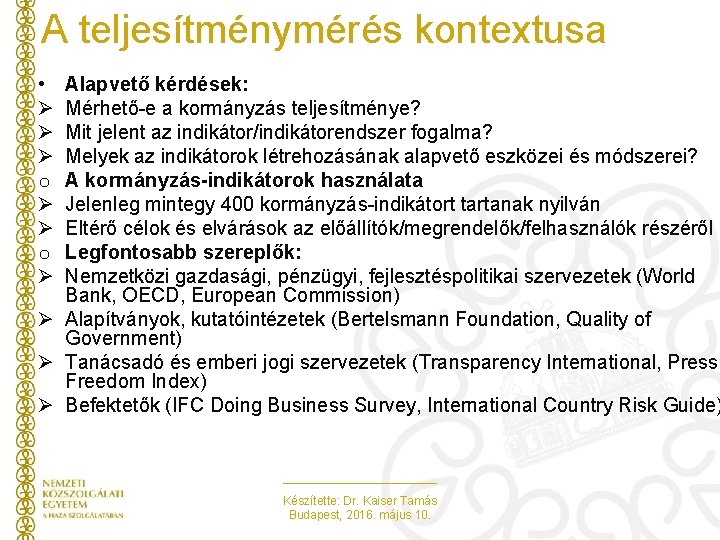 A teljesítménymérés kontextusa • Ø Ø Ø o Ø Alapvető kérdések: Mérhető-e a kormányzás