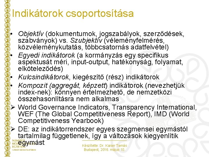 Indikátorok csoportosítása • Objektív (dokumentumok, jogszabályok, szerződések, szabványok) vs. Szubjektív (véleményfelmérés, közvéleménykutatás, többcsatornás adatfelvétel)