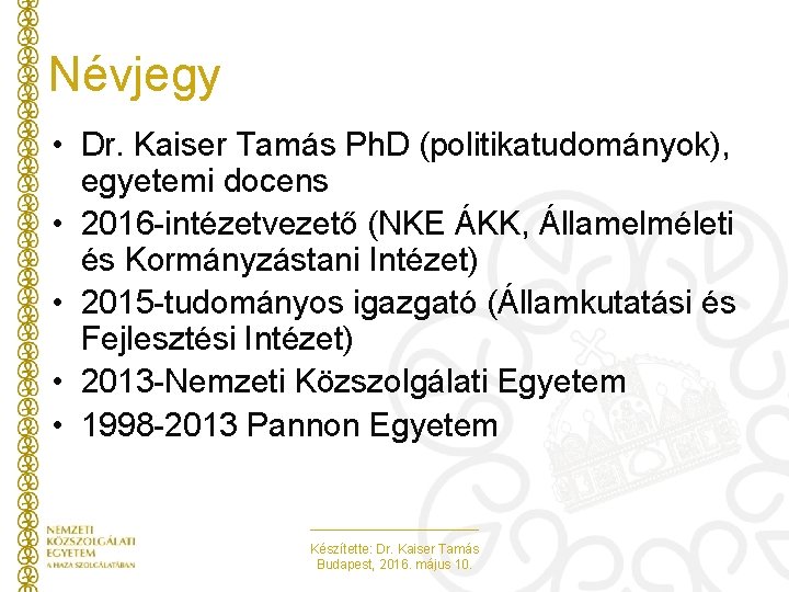 Névjegy • Dr. Kaiser Tamás Ph. D (politikatudományok), egyetemi docens • 2016 -intézetvezető (NKE