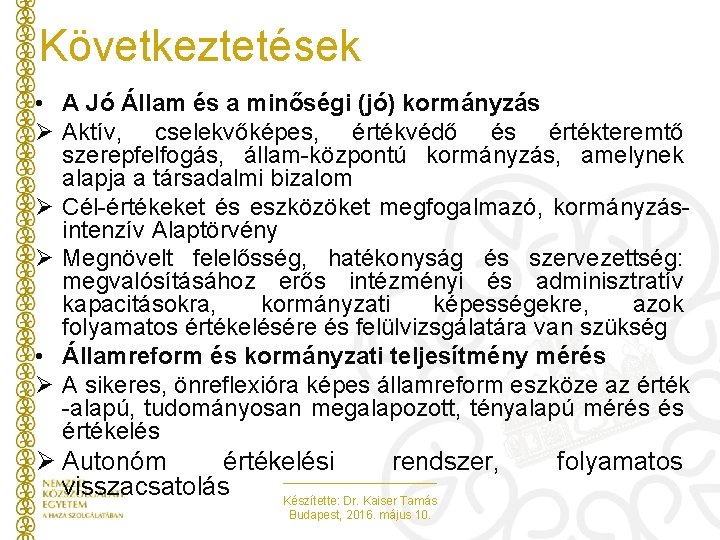 Következtetések • A Jó Állam és a minőségi (jó) kormányzás Ø Aktív, cselekvőképes, értékvédő