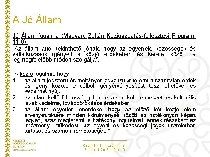 A Jó Állam fogalma (Magyary Zoltán Közigazgatás-fejlesztési Program, 11. 0): „Az állam attól tekinthető