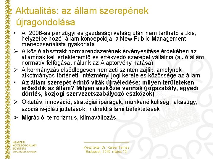 z Aktualitás: az állam szerepének újragondolása • A 2008 -as pénzügyi és gazdasági válság