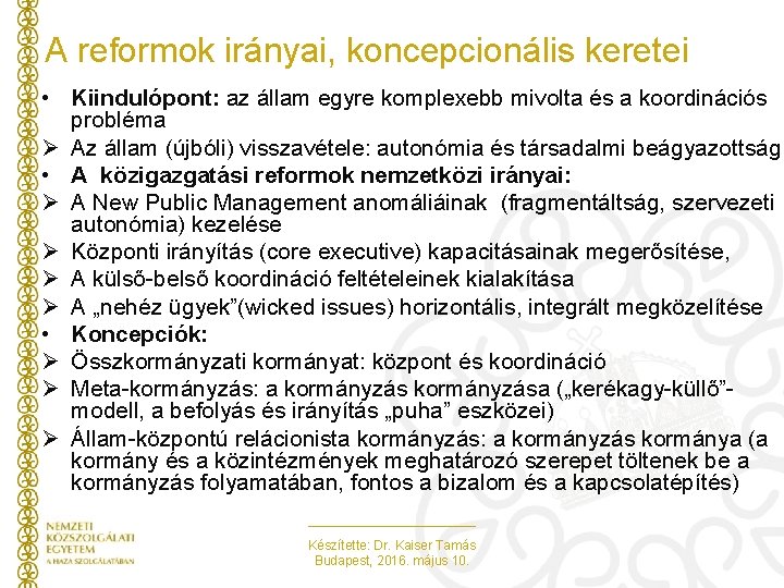 A reformok irányai, koncepcionális keretei • Kiindulópont: az állam egyre komplexebb mivolta és a