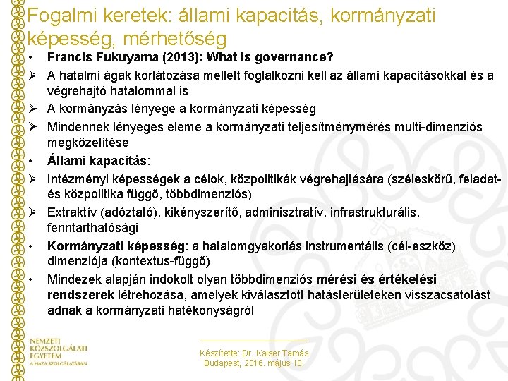 Fogalmi keretek: állami kapacitás, kormányzati képesség, mérhetőség • Francis Fukuyama (2013): What is governance?