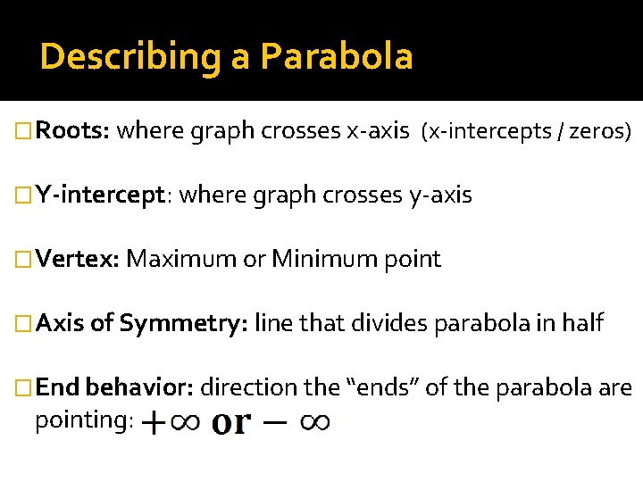 Describing a Parabola �Roots: where graph crosses x-axis (x-intercepts / zeros) �Y-intercept: where graph