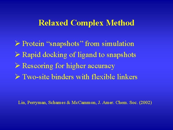 Relaxed Complex Method Ø Protein “snapshots” from simulation Ø Rapid docking of ligand to