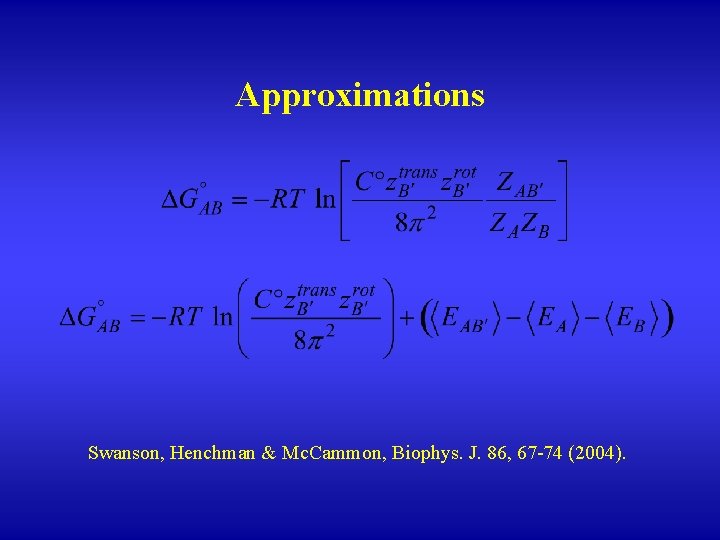 Approximations Swanson, Henchman & Mc. Cammon, Biophys. J. 86, 67 -74 (2004). 