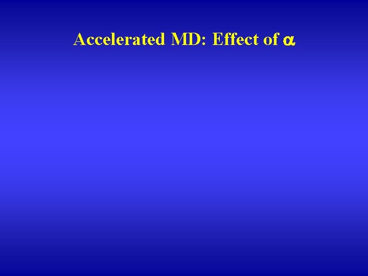 Accelerated MD: Effect of a 