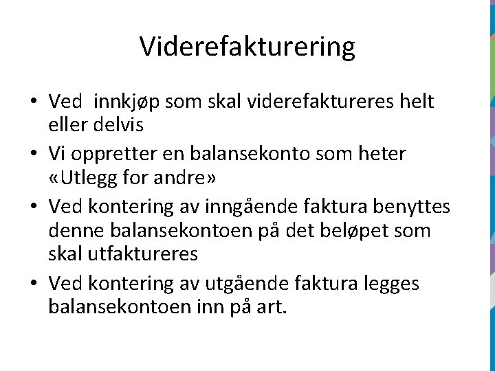 Viderefakturering • Ved innkjøp som skal viderefaktureres helt eller delvis • Vi oppretter en