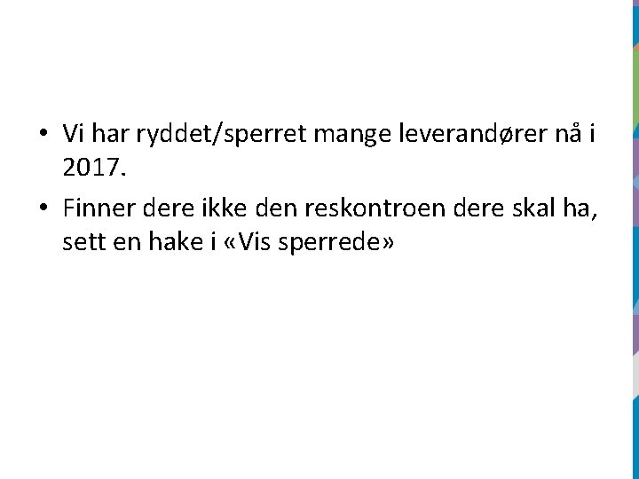  • Vi har ryddet/sperret mange leverandører nå i 2017. • Finner dere ikke