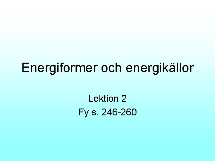 Energiformer och energikällor Lektion 2 Fy s. 246 -260 