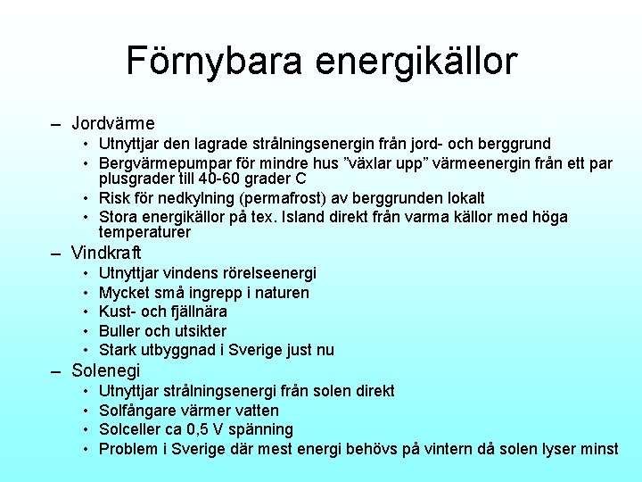 Förnybara energikällor – Jordvärme • Utnyttjar den lagrade strålningsenergin från jord- och berggrund •