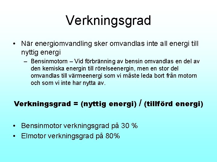 Verkningsgrad • När energiomvandling sker omvandlas inte all energi till nyttig energi – Bensinmotorn