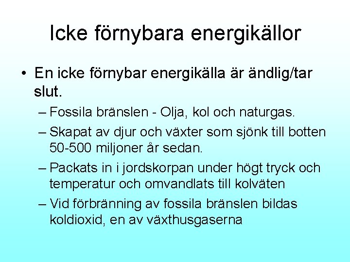 Icke förnybara energikällor • En icke förnybar energikälla är ändlig/tar slut. – Fossila bränslen