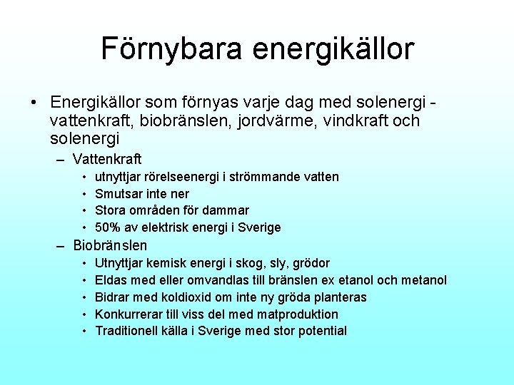 Förnybara energikällor • Energikällor som förnyas varje dag med solenergi vattenkraft, biobränslen, jordvärme, vindkraft