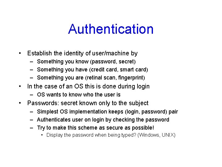 Authentication • Establish the identity of user/machine by – Something you know (password, secret)