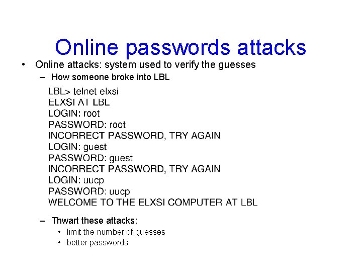 Online passwords attacks • Online attacks: system used to verify the guesses – How