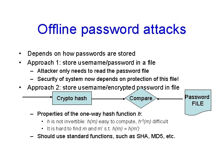 Offline password attacks • Depends on how passwords are stored • Approach 1: store