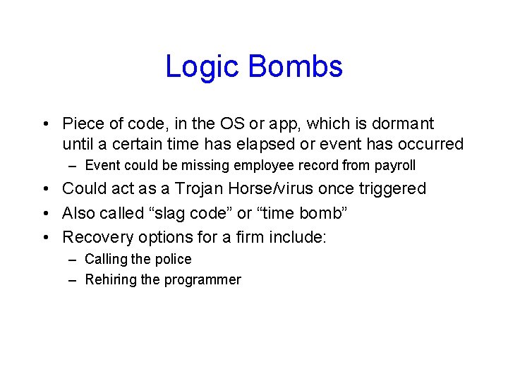 Logic Bombs • Piece of code, in the OS or app, which is dormant