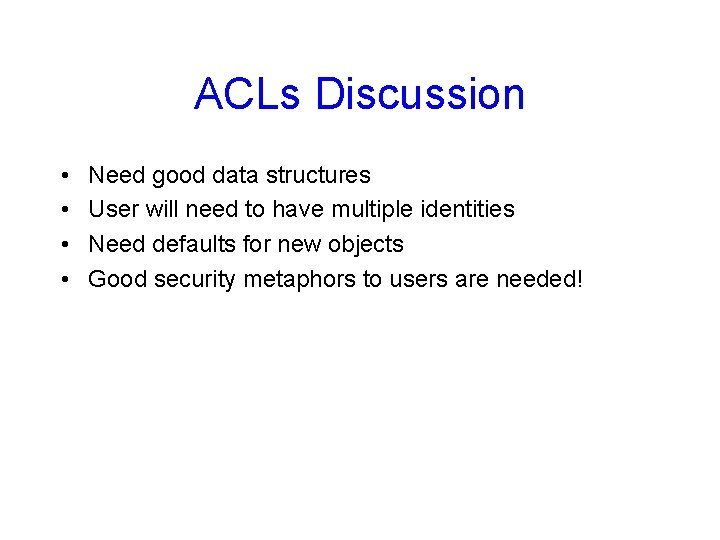 ACLs Discussion • • Need good data structures User will need to have multiple