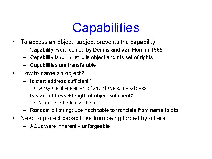 Capabilities • To access an object, subject presents the capability – ‘capability’ word coined