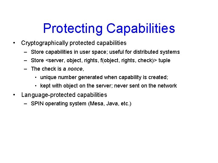 Protecting Capabilities • Cryptographically protected capabilities – Store capabilities in user space; useful for