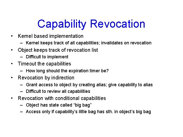 Capability Revocation • Kernel based implementation – Kernel keeps track of all capabilities; invalidates