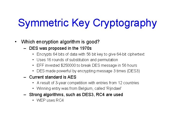 Symmetric Key Cryptography • Which encryption algorithm is good? – DES was proposed in