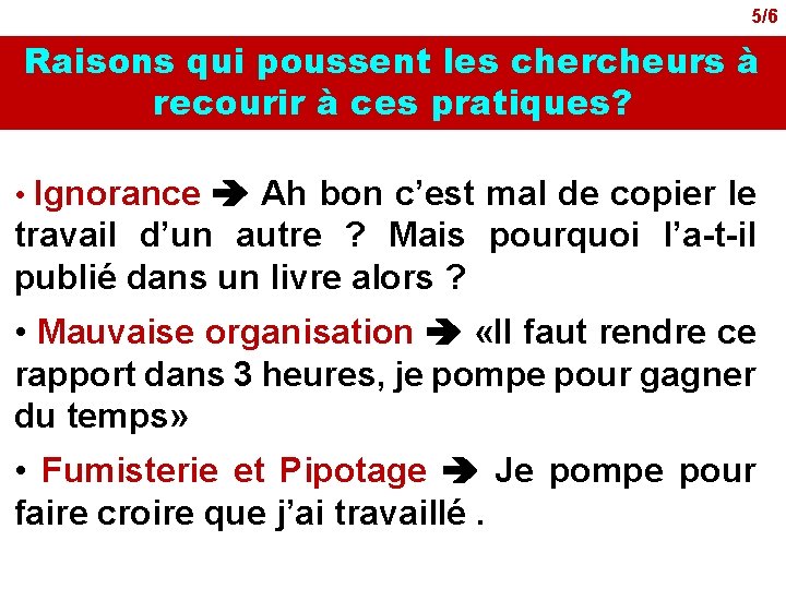 5/6 Raisons qui poussent les chercheurs à recourir à ces pratiques? • Ignorance Ah