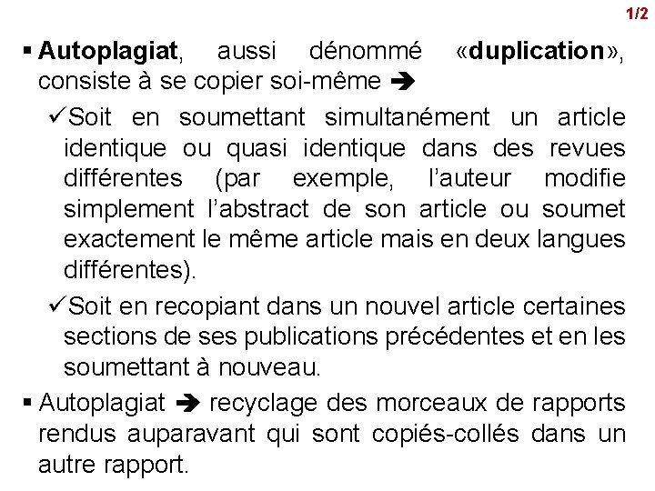 1/2 § Autoplagiat, aussi dénommé «duplication» , consiste à se copier soi-même üSoit en