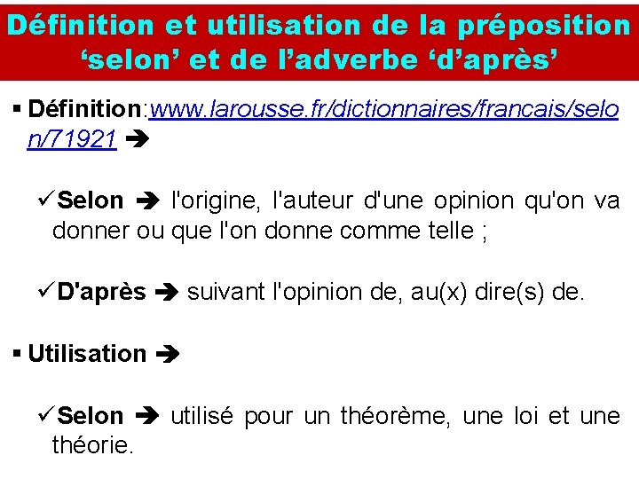 Définition et utilisation de la préposition ‘selon’ et de l’adverbe ‘d’après’ § Définition: www.