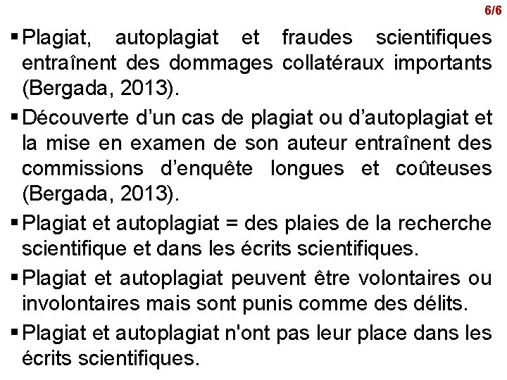 6/6 § Plagiat, autoplagiat et fraudes scientifiques entraînent des dommages collatéraux importants (Bergada, 2013).