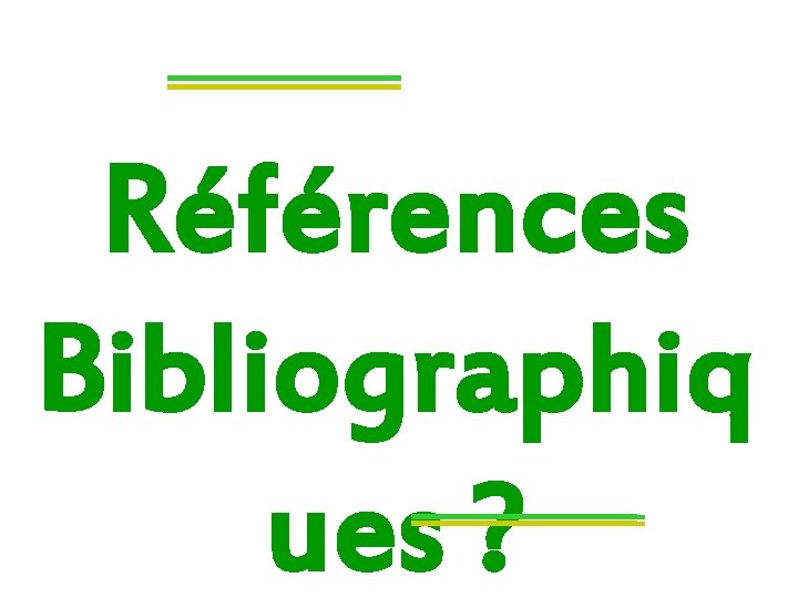 Références Bibliographiq ues ? 