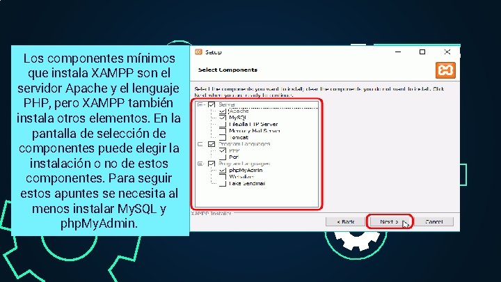 Los componentes mínimos que instala XAMPP son el servidor Apache y el lenguaje PHP,