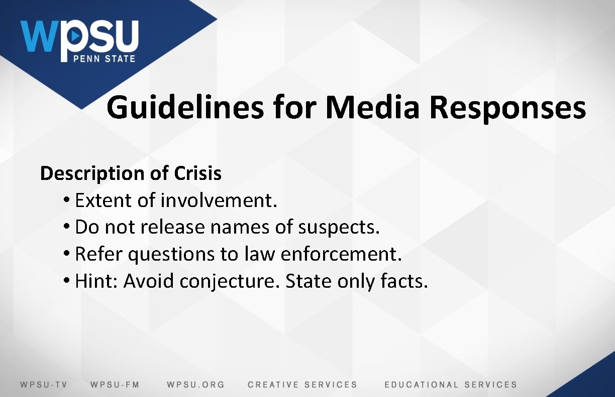 Guidelines for Media Responses Description of Crisis • Extent of involvement. • Do not