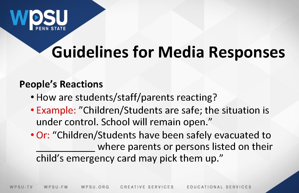 Guidelines for Media Responses People’s Reactions • How are students/staff/parents reacting? • Example: ”Children/Students