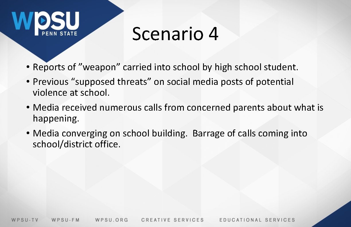 Scenario 4 • Reports of ”weapon” carried into school by high school student. •