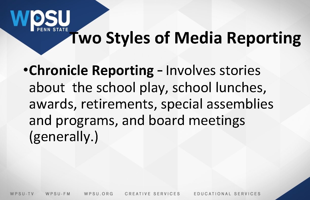 Two Styles of Media Reporting • Chronicle Reporting – Involves stories about the school