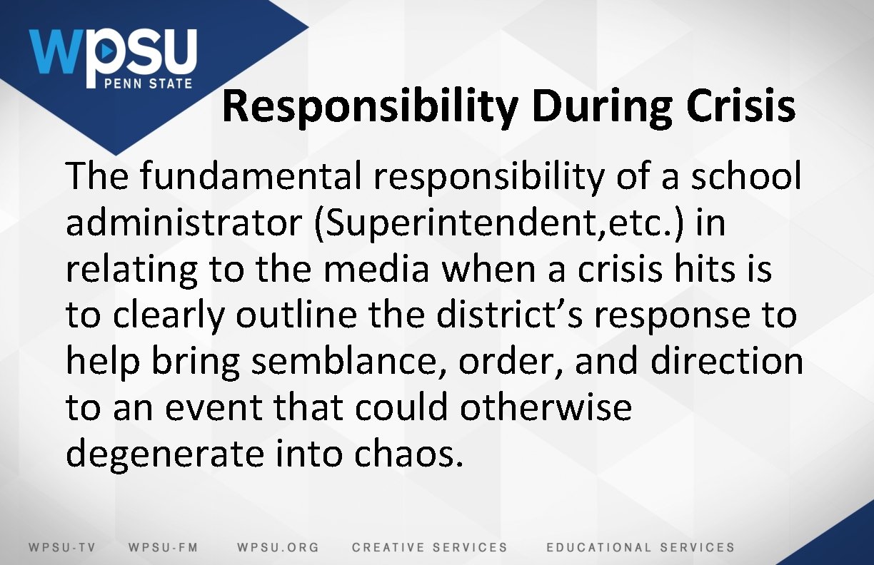 Responsibility During Crisis The fundamental responsibility of a school administrator (Superintendent, etc. ) in