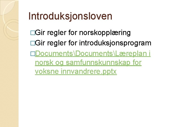 Introduksjonsloven �Gir regler for norskopplæring �Gir regler for introduksjonsprogram �DocumentsLæreplan i norsk og samfunnskap
