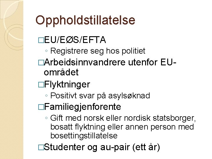 Oppholdstillatelse �EU/EØS/EFTA ◦ Registrere seg hos politiet �Arbeidsinnvandrere området �Flyktninger utenfor EU- ◦ Positivt